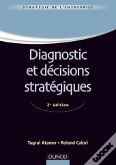 Diagnostic Et Décisions Stratégiques (2e Édition)