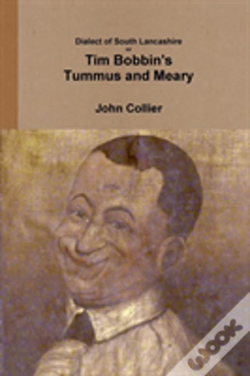 Dialect Of South Lancashire Or Tim Bobbin'S Tummus And Meary