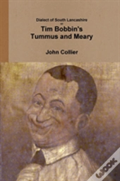 Dialect Of South Lancashire Or Tim Bobbin'S Tummus And Meary