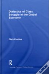 Dialectics Of Class Struggle In The Global Economy