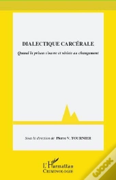 Dialectique Carcérale ; Quand La Prison S'Ouvre Et Résiste Au Changement