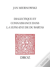 Capa do artigo Dialectique Et Connaissance Dans "La Sepmaine" De Du Bartas : " Discours Sur Discours Infiniment Div