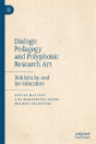 Dialogic Pedagogy And Polyphonic Research Art - Preview