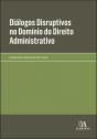 Diálogos Disruptivos no Domínio do Direito Administrativo - Preview