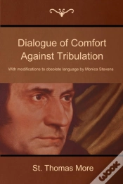 Capa do artigo Dialogue Of Comfort Against Tribulation: With Modifications To Obsolete Language By Monica Stevens