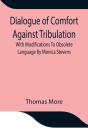 Dialogue Of Comfort Against Tribulation With Modifications To Obsolete Language By Monica Stevens - Preview