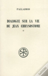 Dialogue Sur La Vie De Jean Chrysostome T.2 ; Histoire Du Texte Index Et Appendices