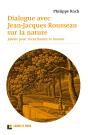 Dialogues Avec Jean-Jacques Rousseau Sur La Nature ; Jalons Pour Réenchanter Le Monde - Preview