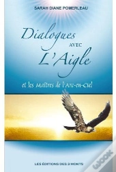 Dialogues Avec L'Aigle ; Et Les Maîtres De L'Arc-En-Ciel