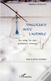 Dialogues Avec L'Audible ; La Neige, La Voix, Présences Sonores