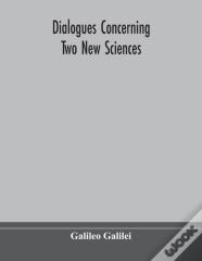 Dialogues Concerning Two New Sciences