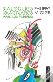 Dialogues Imaginaires Avec Les Peintres