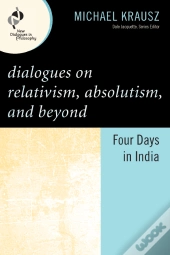 Dialogues On Relativism, Absolutism, And Beyond