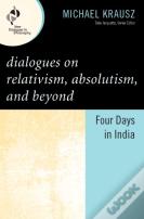 Dialogues On Relativism, Absolutism, And Beyond