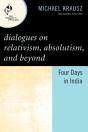 Dialogues On Relativism, Absolutism, And Beyond - Preview
