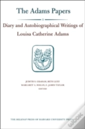 Diary And Autobiographical Writings Of Louisa Catherine Adams