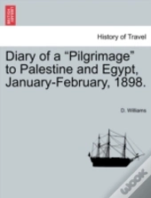 Diary Of A  Pilgrimage  To Palestine And