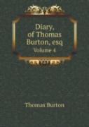 Diary, Of Thomas Burton, Esq Volume 4