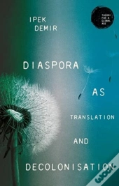 Diaspora As Translation And Decolonisation