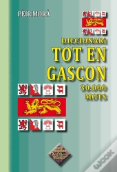 Diccionari Tot En Gascon ; 30 000 Mots