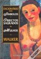 Dicionário dos Símbolos e Objectos Sagrados da Mulher