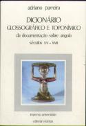 Dicionário Glossográfico e Toponímico da Documentação Portuguesa sobre Angola
