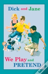 Dick And Jane: We Play And Pretend