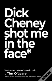Capa do artigo Dick Cheney Shot Me In The Face