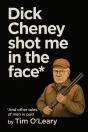 Dick Cheney Shot Me In The Face - Preview