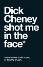 Dick Cheney Shot Me In The Face - Preview