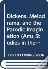 Dickens, Melodrama, And The Parodic Imagination