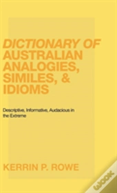 Dictionary Of Australian Analogies, Similes, & Idioms