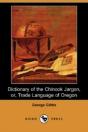 Dictionary Of The Chinook Jargon, Or, Trade Language Of Oregon (Dodo Press) - Preview