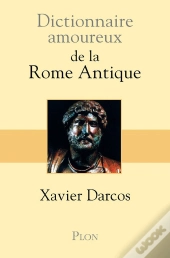 Dictionnaire Amoureux : De La Rome Antique