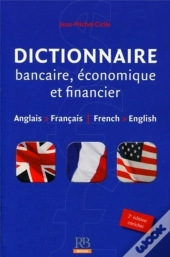 Dictionnaire Bancaire, Economique Et Financier - Anglais-Francais-Anglaise