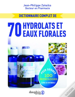 Capa do artigo Dictionnaire Complet De 70 Hydrolats Et Eaux Florales Pour Soigner 100 Pathologies