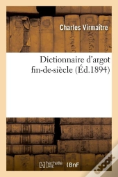Dictionnaire D Argot Fin De Siecle Edition 1894