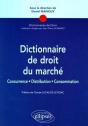 Dictionnaire De Droit Du Marché ; Concurrence, Distribution, Consommation - Preview