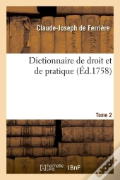 Dictionnaire De Droit Et De Pratique T.2 Edition 1758