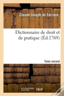 Capa do artigo Dictionnaire De Droit Et De Pratique T.2d Edition 1769