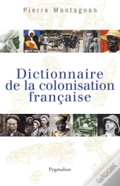 Dictionnaire De La Colonisation Française
