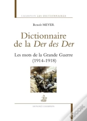 Dictionnaire De La Der Des Der ; Les Mots De La Grande Guerre (1914-1918)