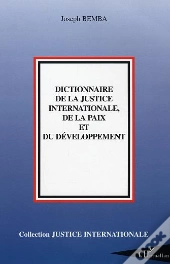 Dictionnaire De La Justice Internationale De La Paix Et Du Developpement