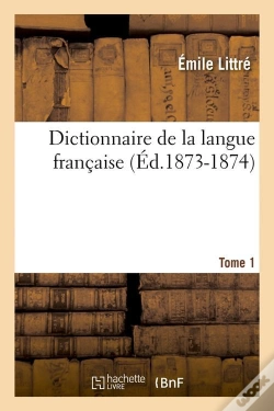 Capa do artigo Dictionnaire De La Langue Française. Tome 1 A-C (Éd.1873-1874)