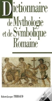 Dictionnaire De La Mythologie Et De Symbolique Romaine
