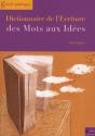 Dictionnaire De L'Écriture Des Mots Aux Idées ; Guide Pratique - Preview