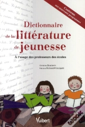 Dictionnaire De Littérature De Jeunesse ; Pour Les Professeurs Des Écoles