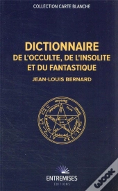 Dictionnaire De L'Occulte, De L'Insolite Et Du Fantastique