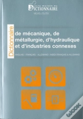 Dictionnaire De Mécanique, De Métallurgie D'Hydraulique Et D'Industries Connexes (2e Édition)