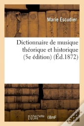 Dictionnaire De Musique Théorique Et Historique (5e Édition) (Éd.1872)
